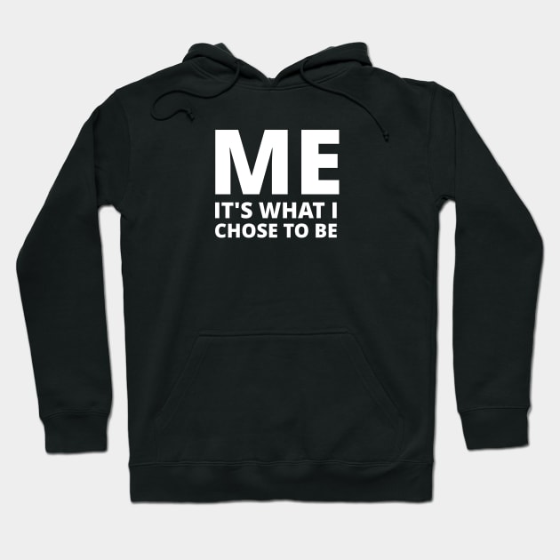 Me, It's what I chose to be Hoodie by KarenRe